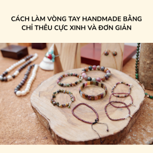 Xem ngay hướng dẫn làm vòng tay handmade bằng chỉ thêu tại nhà cực đơn giản và xinh xắn.