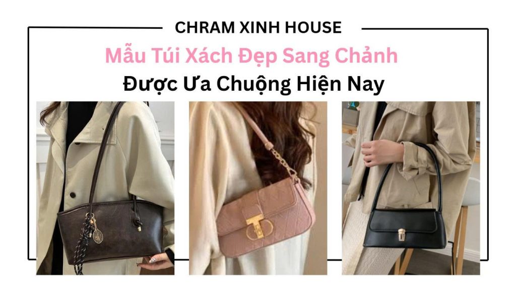 Mẫu túi xách đẹp sang chảnh được ưa chuộng hiện nay